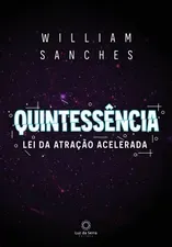 Capa: Baixar Quintessência Lei da Atração Acelerada William Sanches